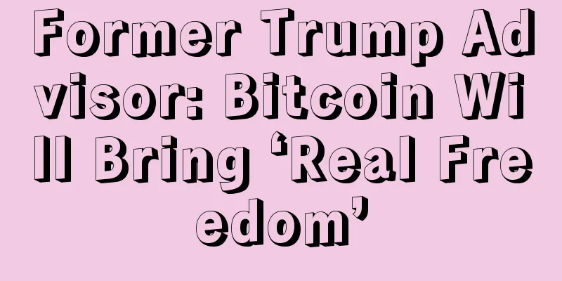 Former Trump Advisor: Bitcoin Will Bring ‘Real Freedom’