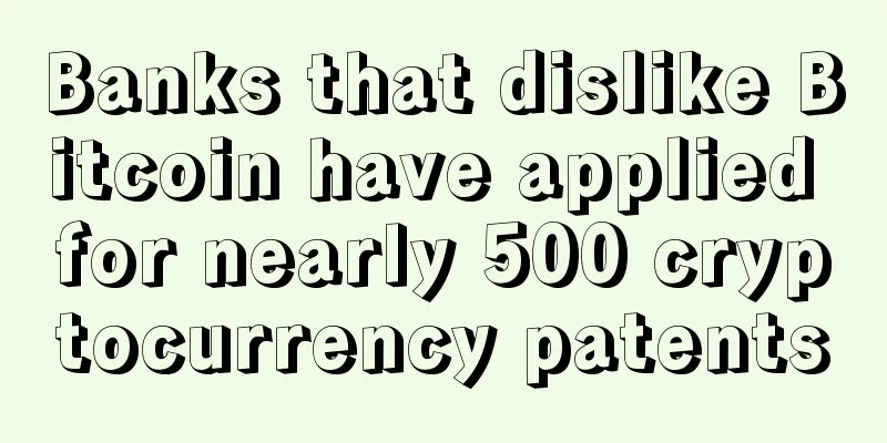 Banks that dislike Bitcoin have applied for nearly 500 cryptocurrency patents