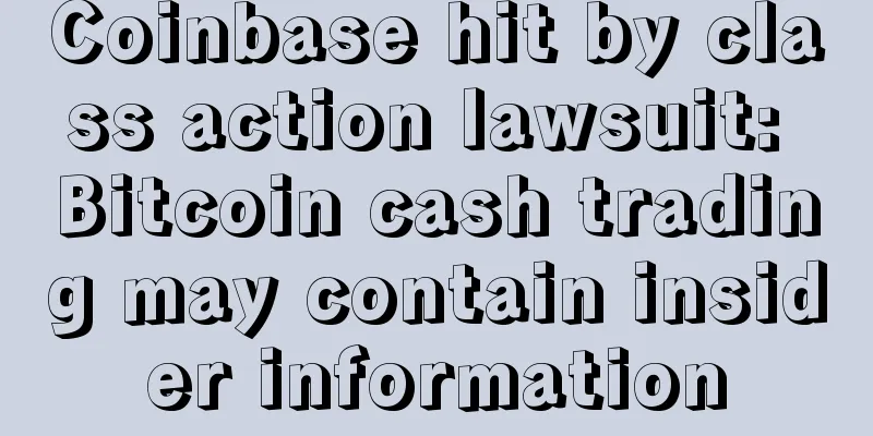 Coinbase hit by class action lawsuit: Bitcoin cash trading may contain insider information