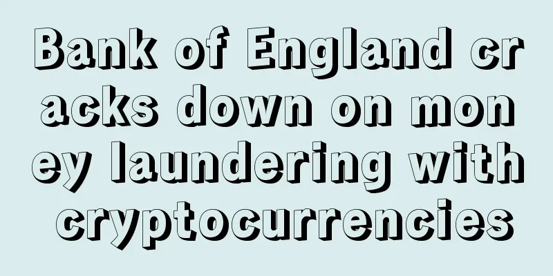 Bank of England cracks down on money laundering with cryptocurrencies