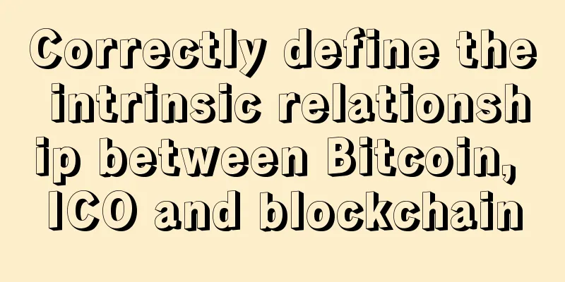 Correctly define the intrinsic relationship between Bitcoin, ICO and blockchain