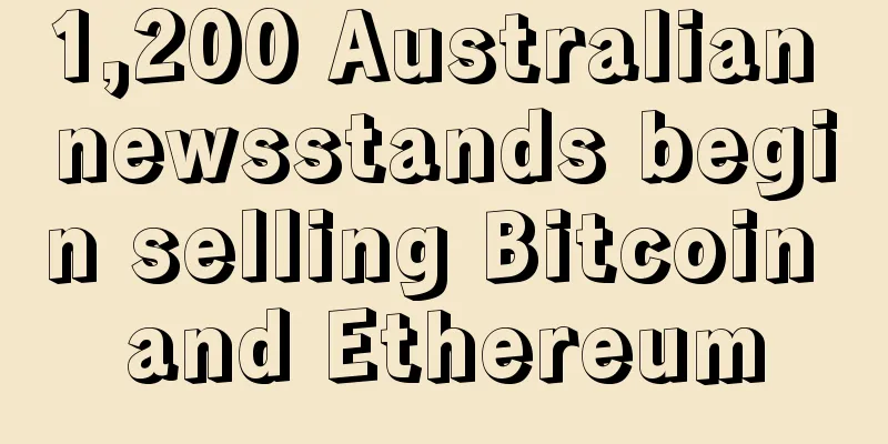 1,200 Australian newsstands begin selling Bitcoin and Ethereum