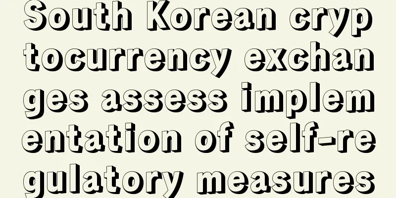 South Korean cryptocurrency exchanges assess implementation of self-regulatory measures