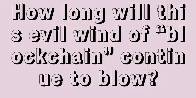 How long will this evil wind of “blockchain” continue to blow?