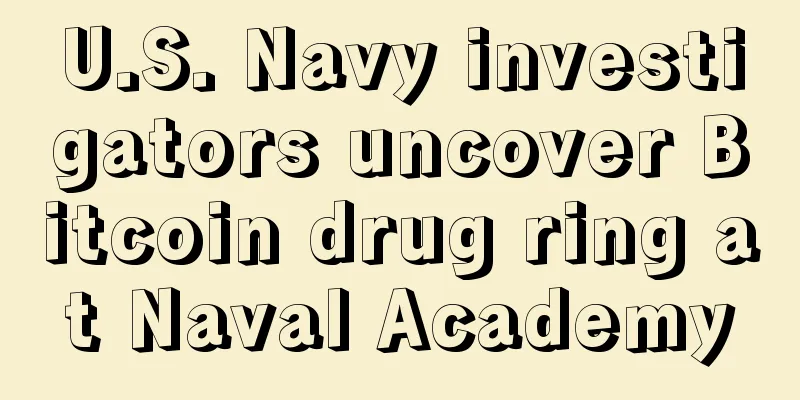 U.S. Navy investigators uncover Bitcoin drug ring at Naval Academy