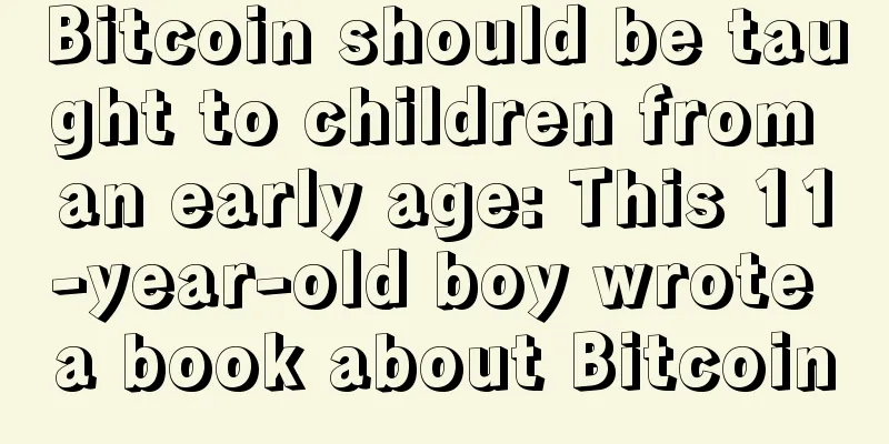 Bitcoin should be taught to children from an early age: This 11-year-old boy wrote a book about Bitcoin