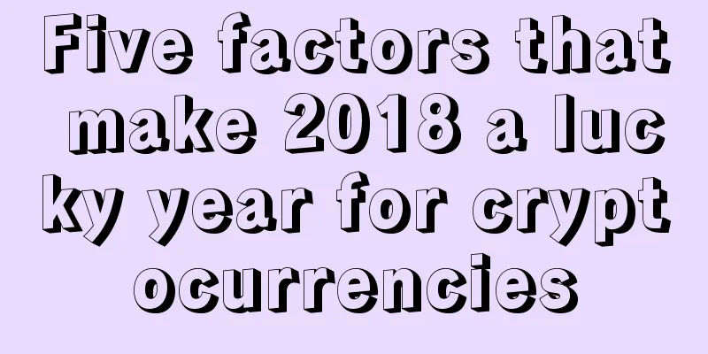 Five factors that make 2018 a lucky year for cryptocurrencies