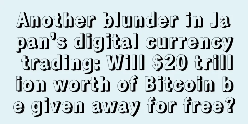 Another blunder in Japan’s digital currency trading: Will $20 trillion worth of Bitcoin be given away for free?