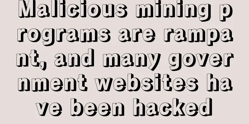 Malicious mining programs are rampant, and many government websites have been hacked