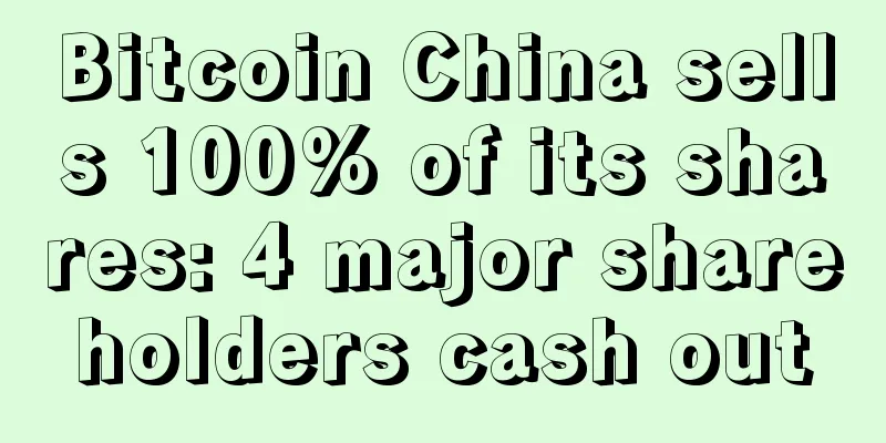 Bitcoin China sells 100% of its shares: 4 major shareholders cash out