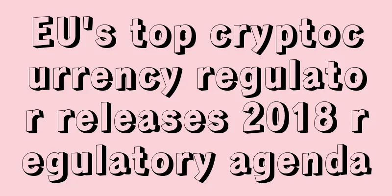 EU's top cryptocurrency regulator releases 2018 regulatory agenda