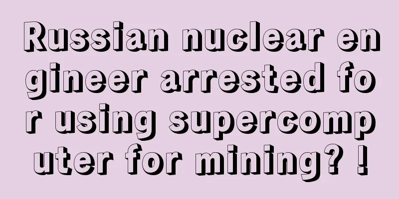 Russian nuclear engineer arrested for using supercomputer for mining? !