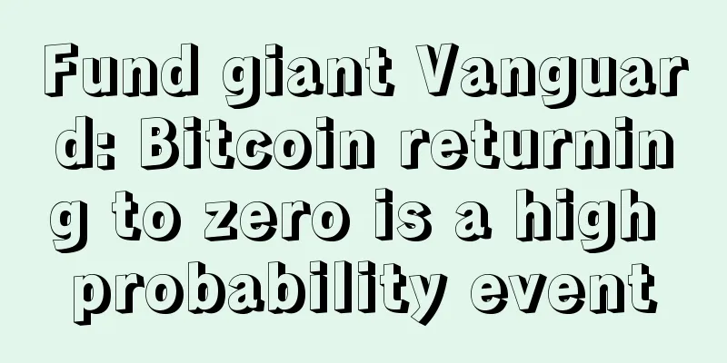 Fund giant Vanguard: Bitcoin returning to zero is a high probability event