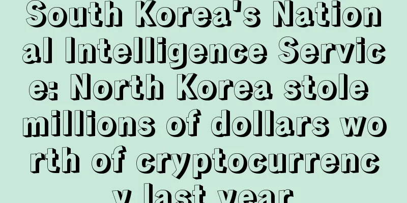 South Korea's National Intelligence Service: North Korea stole millions of dollars worth of cryptocurrency last year