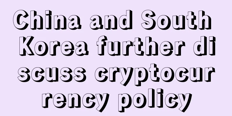 China and South Korea further discuss cryptocurrency policy