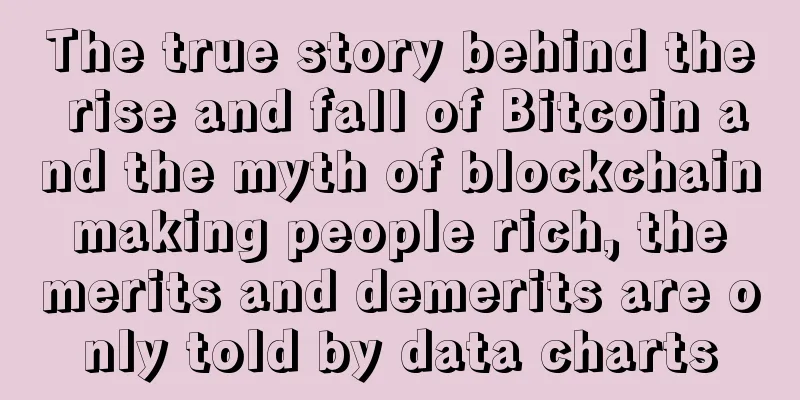 The true story behind the rise and fall of Bitcoin and the myth of blockchain making people rich, the merits and demerits are only told by data charts