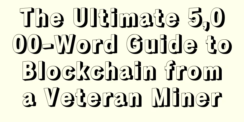 The Ultimate 5,000-Word Guide to Blockchain from a Veteran Miner