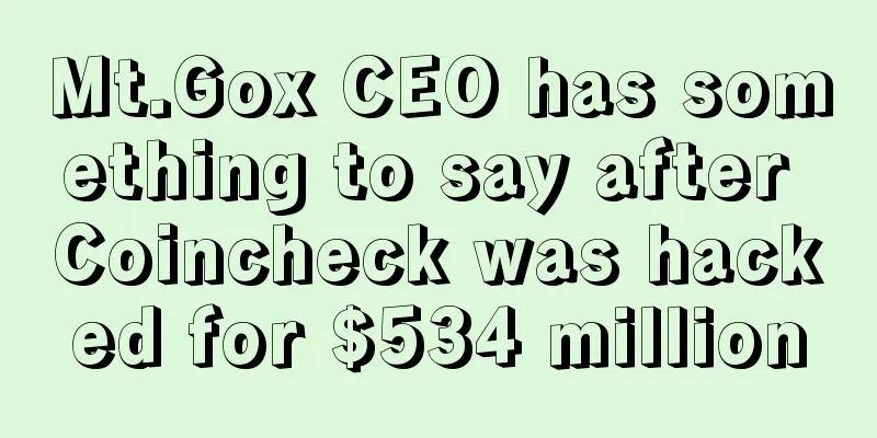 Mt.Gox CEO has something to say after Coincheck was hacked for $534 million