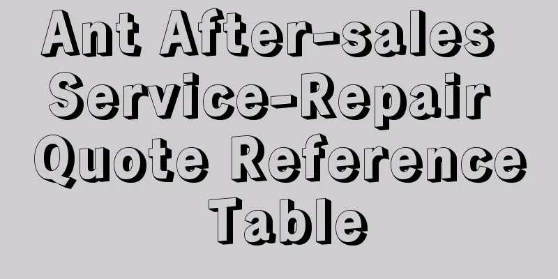 Ant After-sales Service-Repair Quote Reference Table