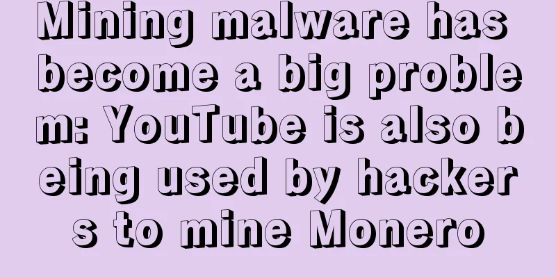 Mining malware has become a big problem: YouTube is also being used by hackers to mine Monero
