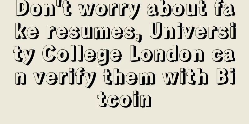 Don't worry about fake resumes, University College London can verify them with Bitcoin