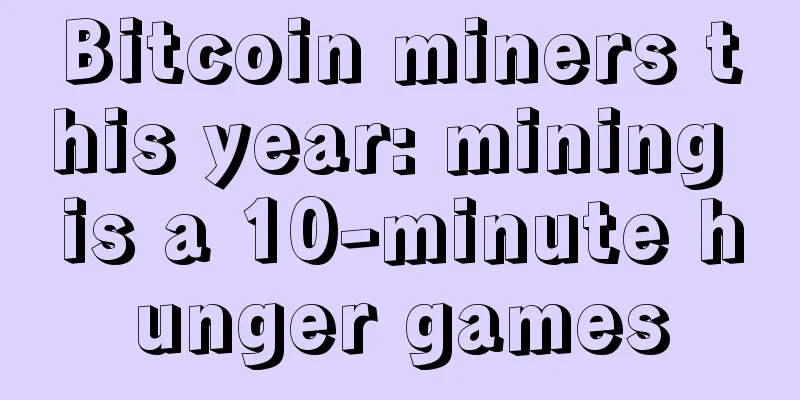 Bitcoin miners this year: mining is a 10-minute hunger games