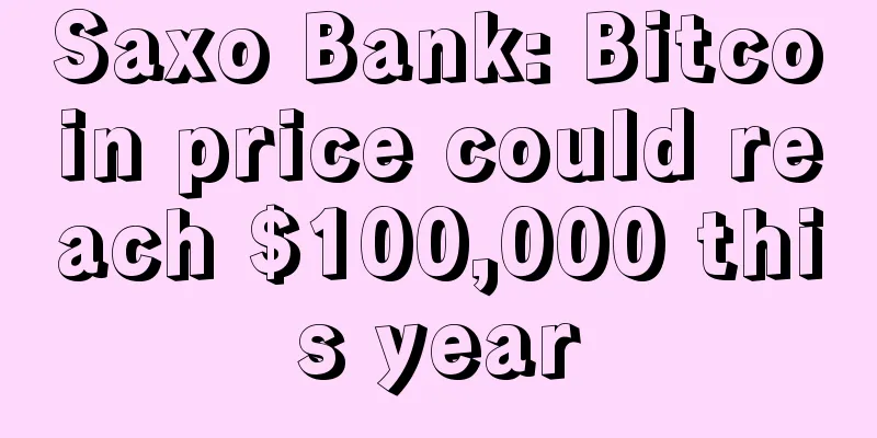Saxo Bank: Bitcoin price could reach $100,000 this year