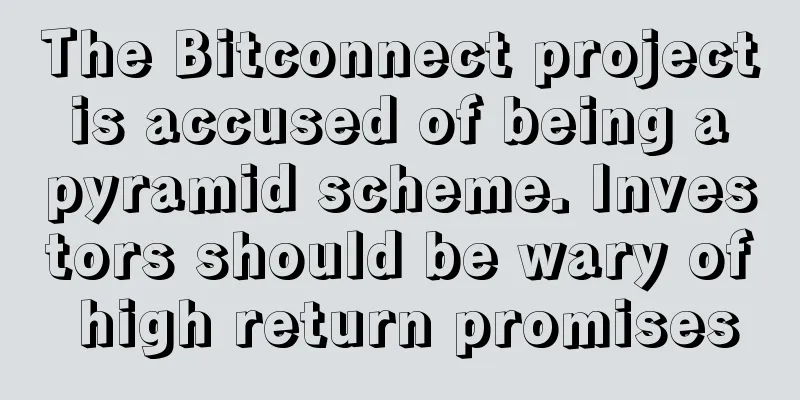 The Bitconnect project is accused of being a pyramid scheme. Investors should be wary of high return promises