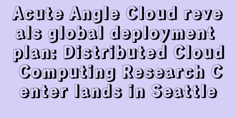 Acute Angle Cloud reveals global deployment plan: Distributed Cloud Computing Research Center lands in Seattle