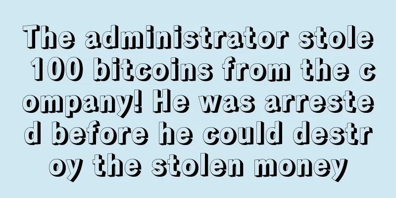 The administrator stole 100 bitcoins from the company! He was arrested before he could destroy the stolen money