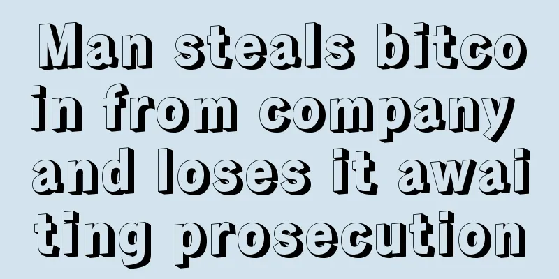 Man steals bitcoin from company and loses it awaiting prosecution
