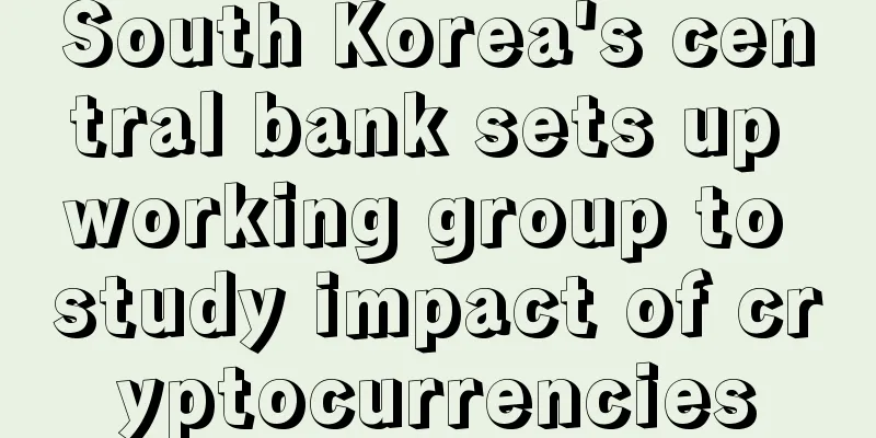 South Korea's central bank sets up working group to study impact of cryptocurrencies