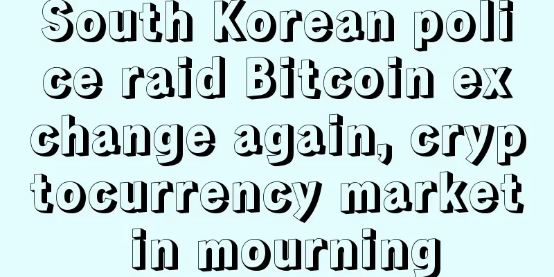 South Korean police raid Bitcoin exchange again, cryptocurrency market in mourning