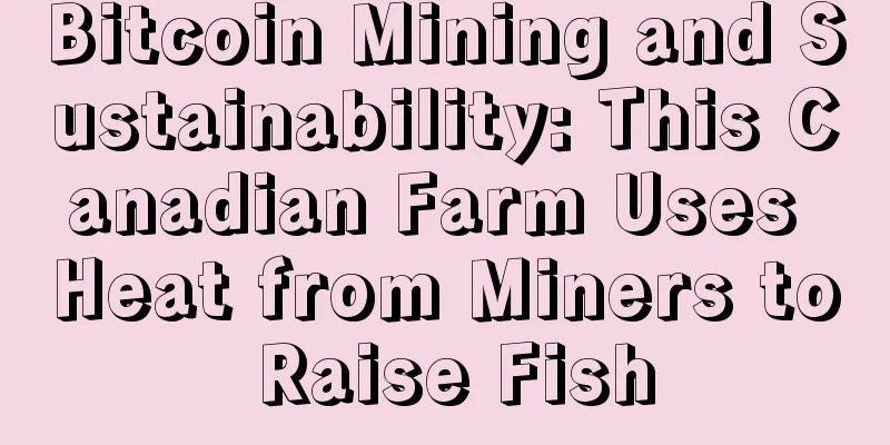 Bitcoin Mining and Sustainability: This Canadian Farm Uses Heat from Miners to Raise Fish