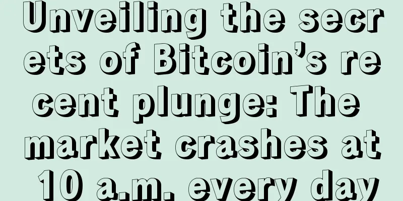 Unveiling the secrets of Bitcoin’s recent plunge: The market crashes at 10 a.m. every day
