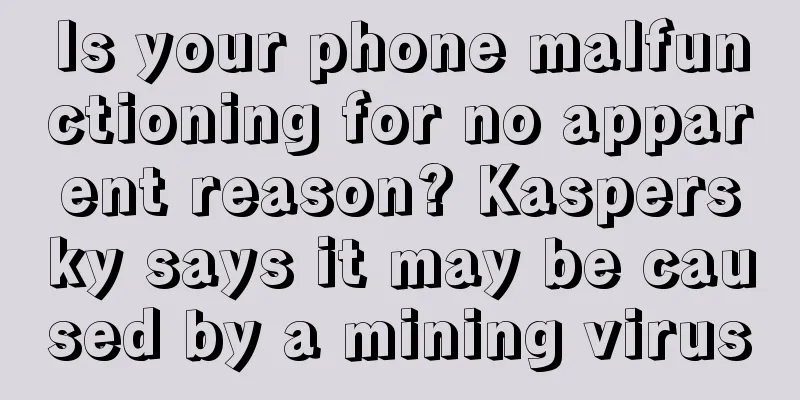 Is your phone malfunctioning for no apparent reason? Kaspersky says it may be caused by a mining virus