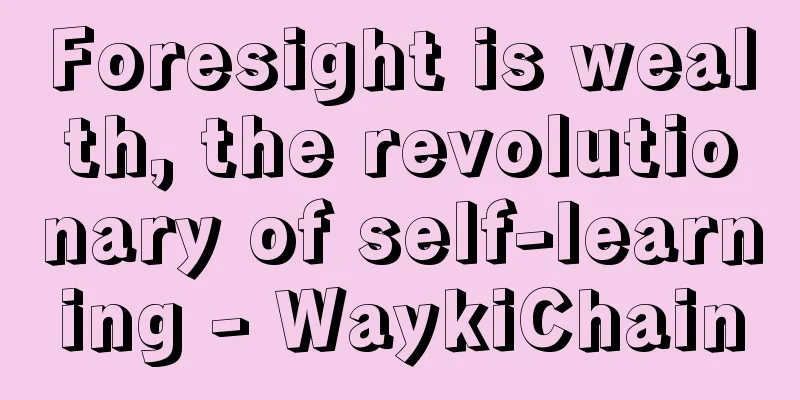 Foresight is wealth, the revolutionary of self-learning - WaykiChain