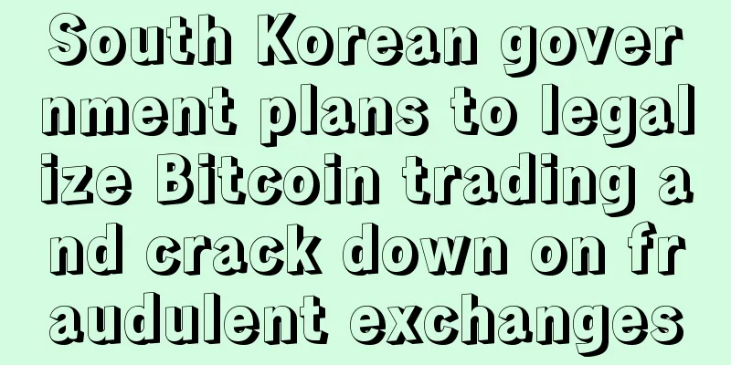 South Korean government plans to legalize Bitcoin trading and crack down on fraudulent exchanges