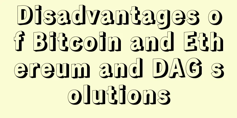 Disadvantages of Bitcoin and Ethereum and DAG solutions
