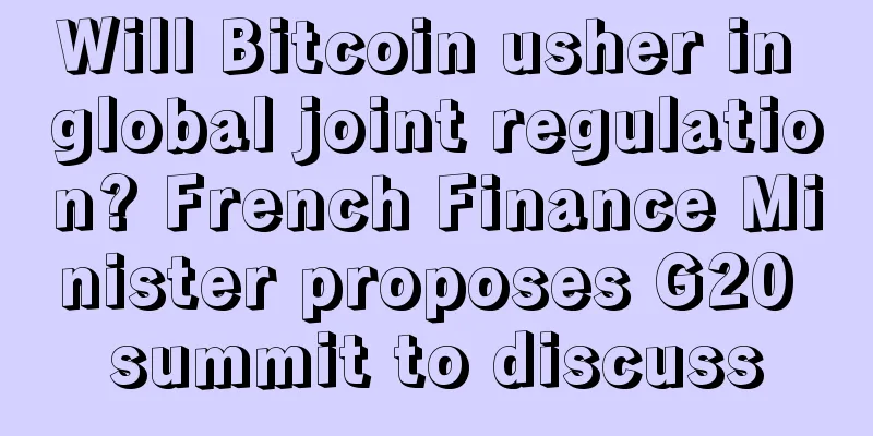 Will Bitcoin usher in global joint regulation? French Finance Minister proposes G20 summit to discuss