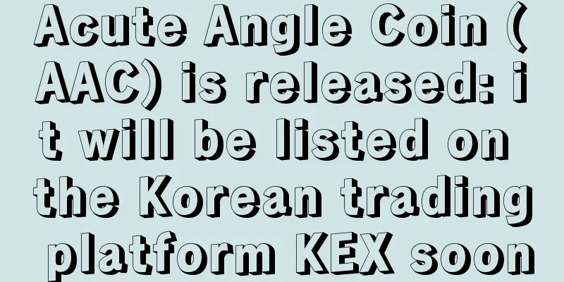 Acute Angle Coin (AAC) is released: it will be listed on the Korean trading platform KEX soon
