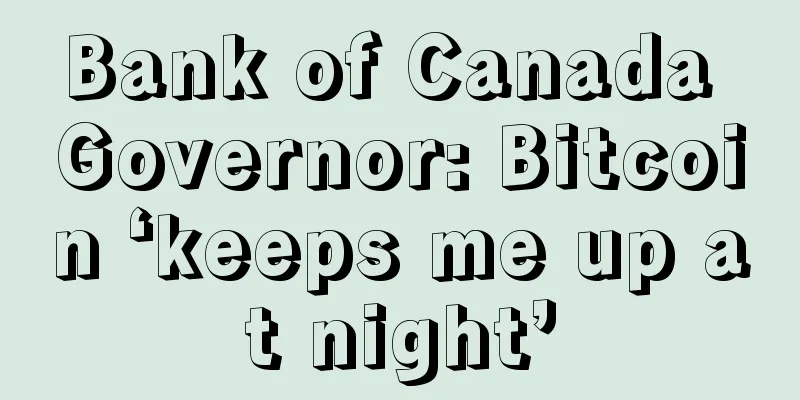 Bank of Canada Governor: Bitcoin ‘keeps me up at night’