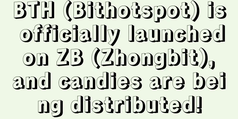 BTH (Bithotspot) is officially launched on ZB (Zhongbit), and candies are being distributed!
