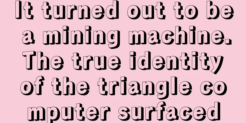 It turned out to be a mining machine. The true identity of the triangle computer surfaced