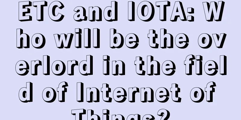 ETC and IOTA: Who will be the overlord in the field of Internet of Things?