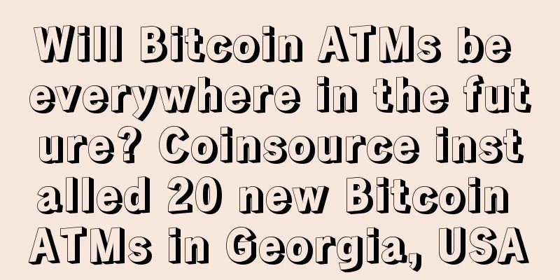 Will Bitcoin ATMs be everywhere in the future? Coinsource installed 20 new Bitcoin ATMs in Georgia, USA
