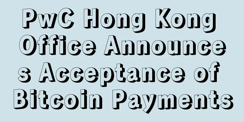 PwC Hong Kong Office Announces Acceptance of Bitcoin Payments