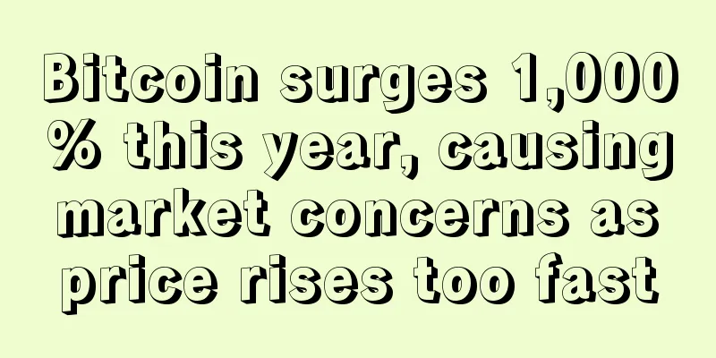 Bitcoin surges 1,000% this year, causing market concerns as price rises too fast