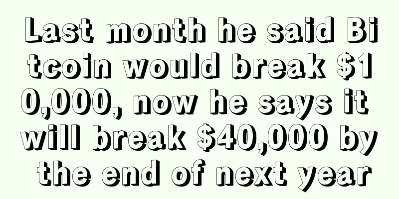 Last month he said Bitcoin would break $10,000, now he says it will break $40,000 by the end of next year