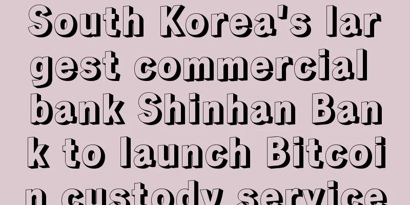 South Korea's largest commercial bank Shinhan Bank to launch Bitcoin custody service